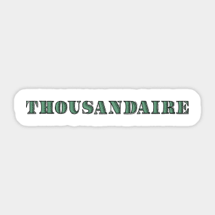 Thousandaire Sticker